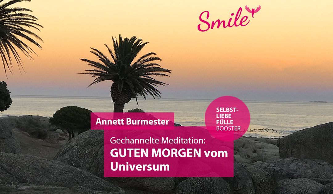 Guten Morgen vom Universum Gechannelte Meditationt von annett burmester podcast smile