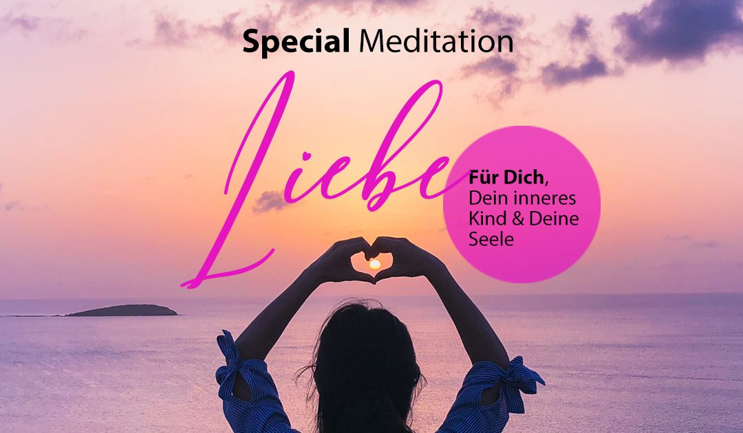 Special Meditation LIEBE – Du, Dein inneres Kind & Deine Seele | 050
