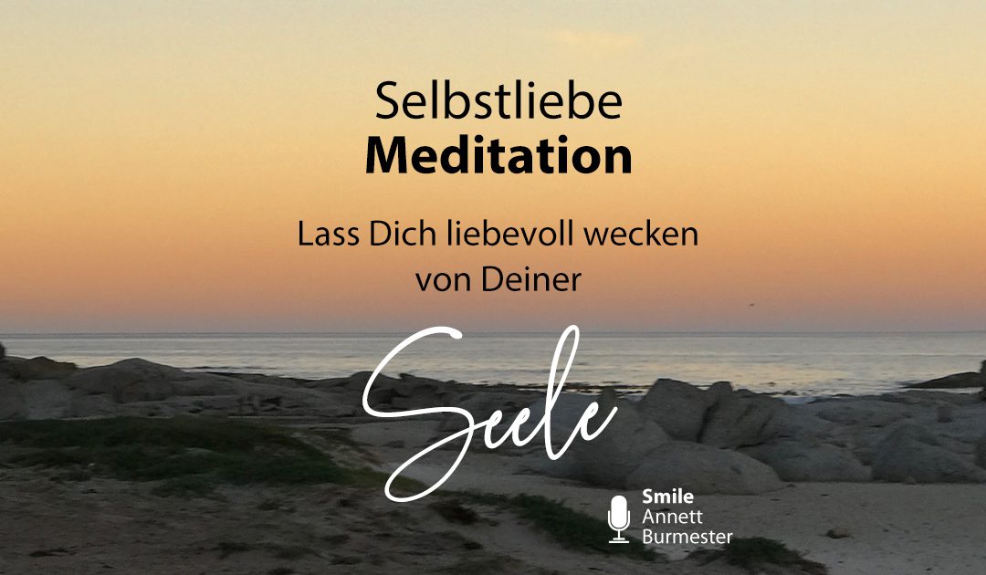 Der schönste Start in Deinen Tag – Seelen & Selbstliebe-Meditation | 055