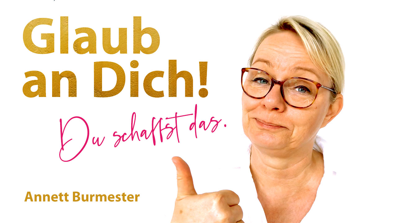 Glaub an Dich und Du schaffst alles! + Meditation Burmester