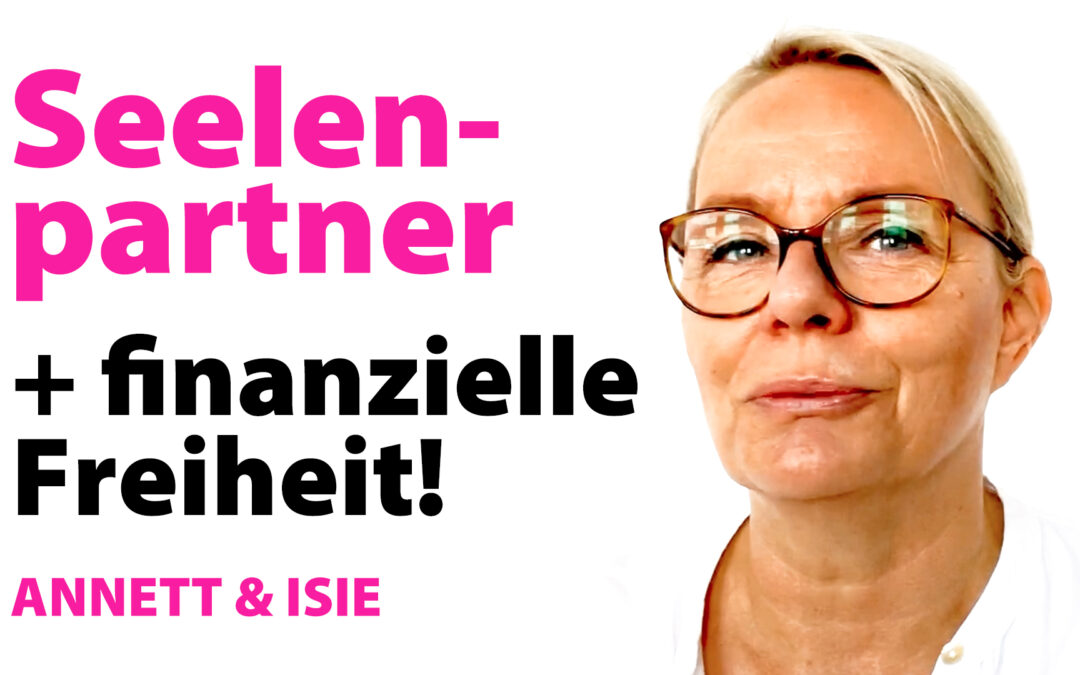 Seelenpartner Liebe + finanzielle Unabhängigkeit + Berufung