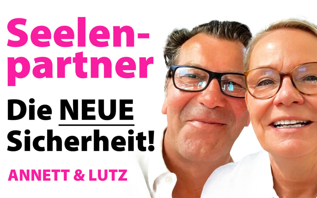 Neue Seelenpartner Sicherheit – DEIN Geschenk für die Neue Welt!