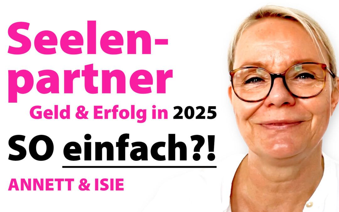 Seelenpartner, Geld & Erfolg in 2025! – Teil 3: KörperHALTUNG