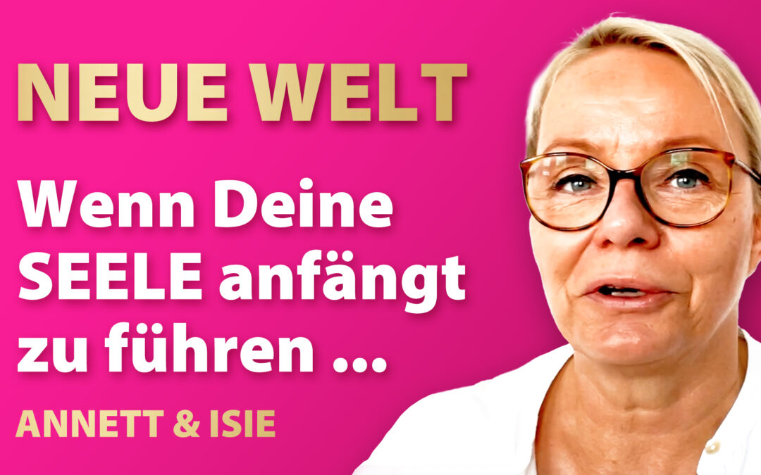 Seelenführung in der Neuen Welt – Deine Seele kennt den Weg!