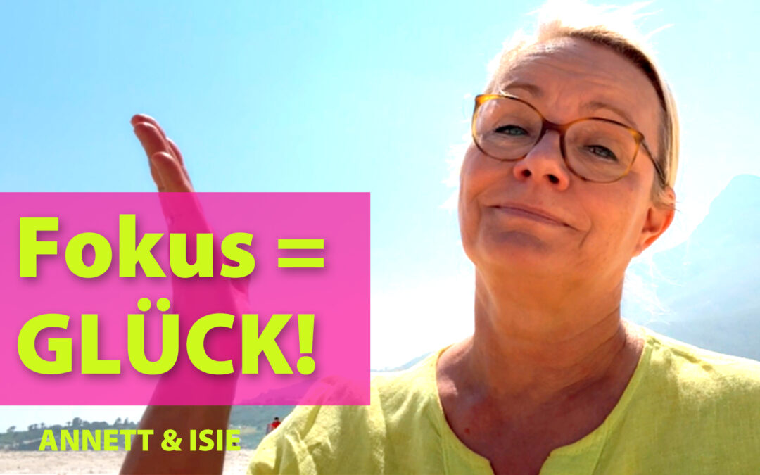 Dein Fokus verändert Dein Leben – Dein Tor zum Glück!