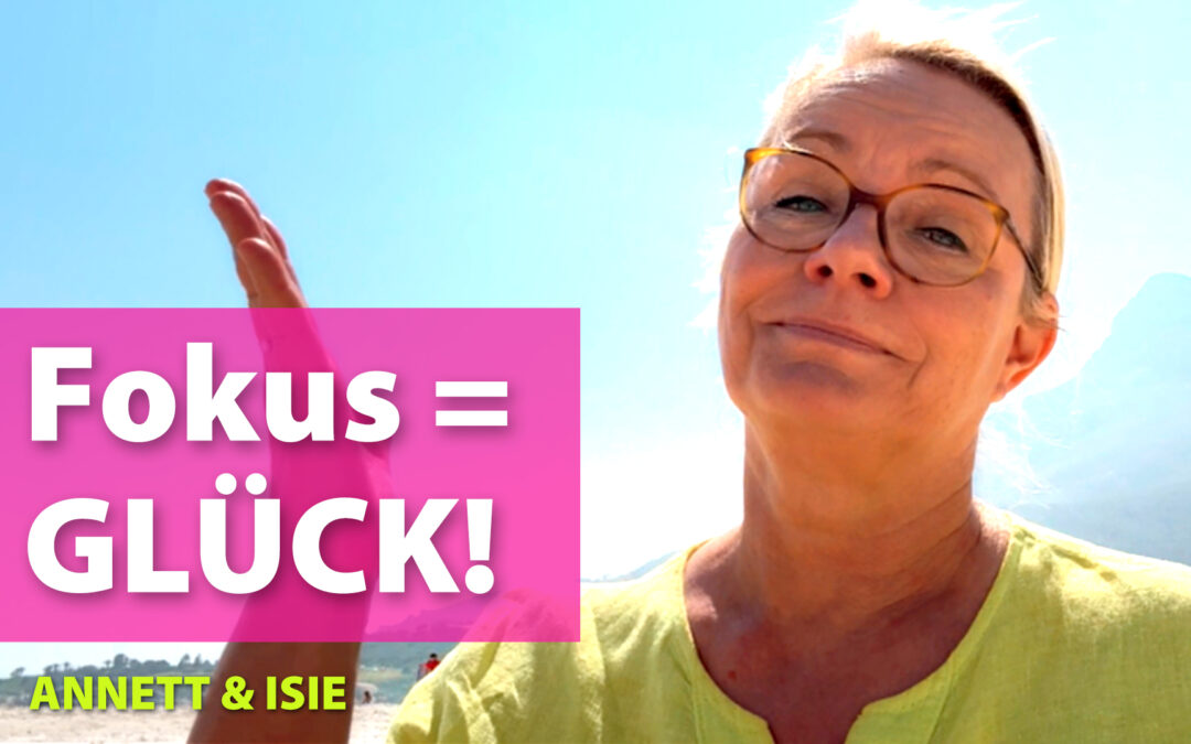 Dein Fokus verändert Dein Leben – Dein Tor zum Glück!